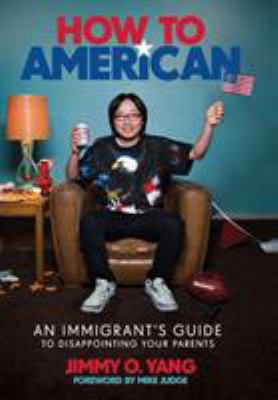 How to American : an immigrant's guide to disappointing your parents /