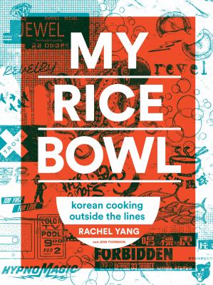 My rice bowl : deliciously improbable Korean recipes from an unlikely American chef /