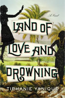 Land of love and drowning : a novel /