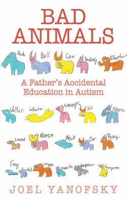 Bad animals : a father's accidental education in autism /