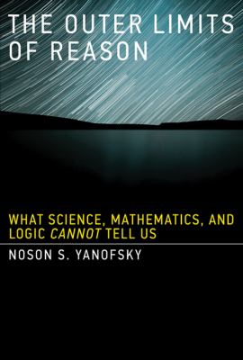 The outer limits of reason : what science, mathematics, and logic cannot tell us /