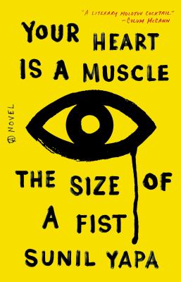 Your heart is a muscle the size of a fist : a novel /