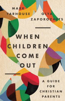 When children come out : a guide for Christian parents /