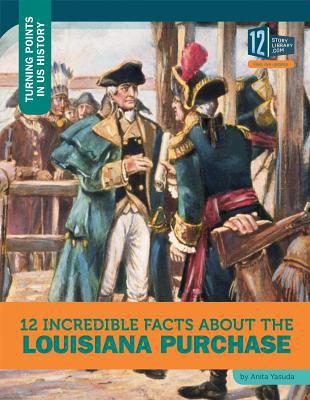 12 incredible facts about the Louisiana Purchase /