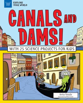Canals and dams : with 25 great projects for kids /