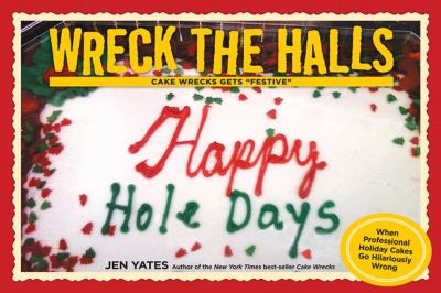 Wreck the halls : Cake Wrecks gets "festive" /