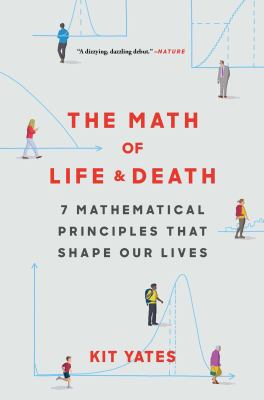 The math of life & death : 7 mathematical principles that shape our lives /