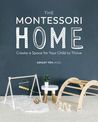 The Montessori home : create a space for your child to thrive /