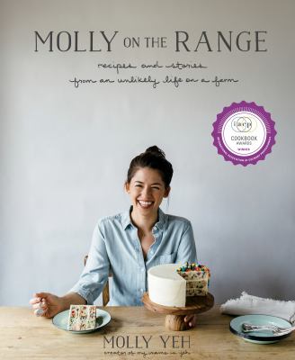 Molly on the range : recipes and stories from an unlikely life on a farm /