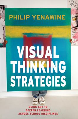 Visual thinking strategies : using art to deepen learning across school disciplines /