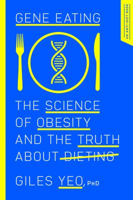 Gene eating : the science of obesity and the truth about dieting /