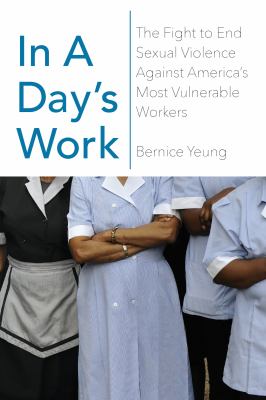 In a day's work : the fight to end sexual violence against America's most vulnerable workers /