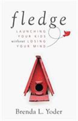 Fledge : launching your kids without losing your mind /