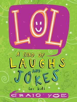 LOL: a load of laughs and jokes for kids /