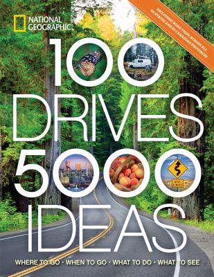 100 drives, 5,000 ideas : where to go, when to go, what to see, what to do /