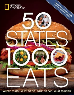 50 states, 1,000 eats : where to go, when to go, what to eat, what to drink /