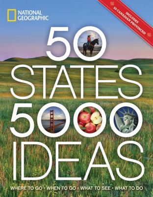 50 states, 5,000 ideas : where to go, when to go, what to see, what to do /