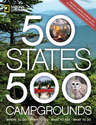 50 states, 500 campgrounds : where to go, when to go, what to see, what to do /