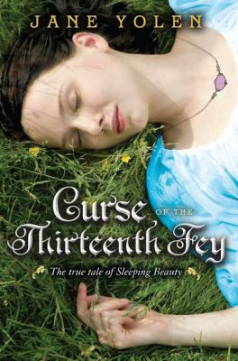 Curse of the Thirteenth Fey : the true tale of Sleeping Beauty /