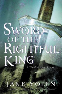 Sword of the rightful king : a novel of King Arthur /