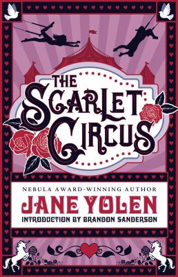 The scarlet circus / Nebula award-winning author Jane Yolen ; introduction by Brandon Sanderson.