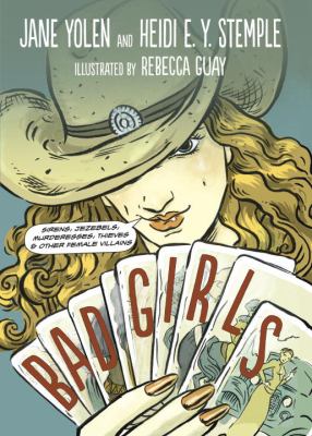 Bad girls : sirens, Jezebels, murderesses, thieves & other female villains /