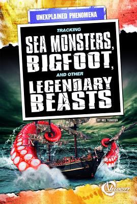 Tracking sea monsters, bigfoot, and other legendary beasts /