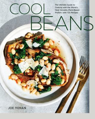 Cool beans [ebook] : The ultimate guide to cooking with the world's most versatile plant-based protein, with 125 recipes [a cookbook].