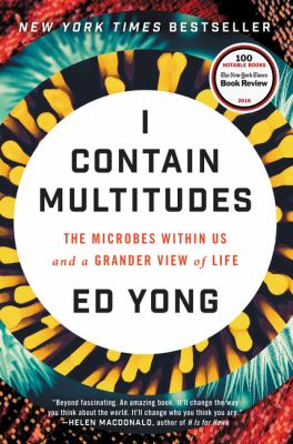 I contain multitudes : the microbes within us and a grander view of life /