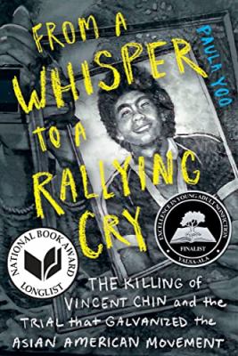 From a whisper to a rallying cry : the killing of Vincent Chin and the trial that galvanized the Asian American movement /