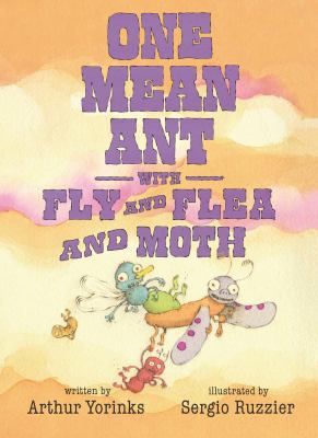 One mean ant with fly and flea and moth / written by Arthur Yorinks ; illustrated by Sergio Ruzzier.