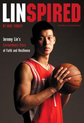 Linspired : Jeremy Lin's extraordinary story of faith and resilience /