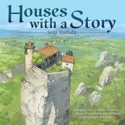Houses with a story : a dragon's den, a ghostly mansion, a library of lost books, and 30 more amazing places to explore / Yoshida Seiji ; translated by Jan Mitsuko Cash.