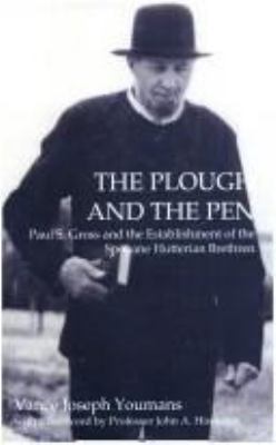The plough and the pen : Paul S. Gross and the establishment of the Spokane Hutterian Brethren /