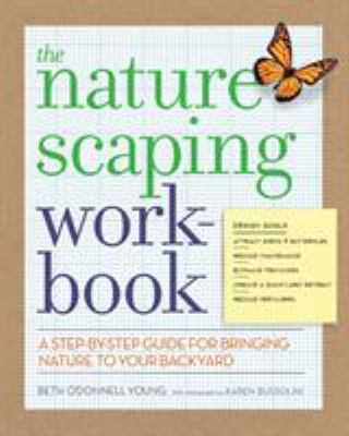 The naturescaping workbook : a step-by-step guide for bringing nature to your backyard /