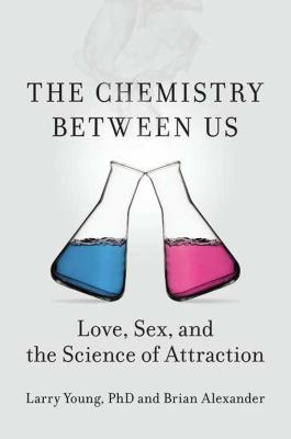 The chemistry between us : love, sex, and the science of attraction /