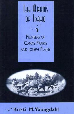 The Arams of Idaho : pioneers of Camas Prairie and Joseph Plains /