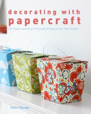 Decorating with papercraft : 25 fresh and eco-friendly projects for the home /