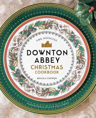 The official Downton Abbey Christmas cookbook /