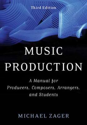 Music production : a manual for producers, composers, arrangers, and students /