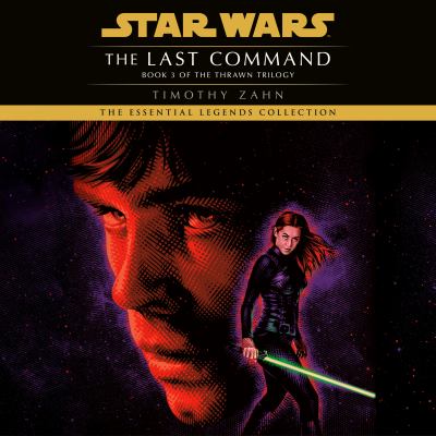 The last command [eaudiobook] : Star wars legends (the thrawn trilogy).