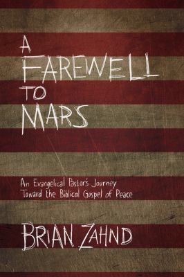 A farewell to Mars : an evangelical pastor's journey toward the biblical gospel of peace /