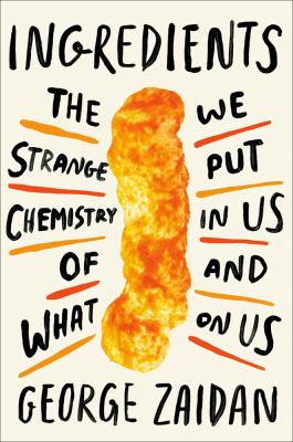 Ingredients : the strange chemistry of what we put in us and on us /