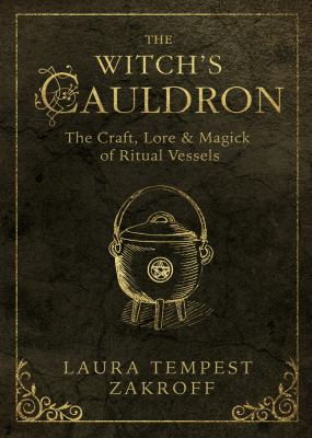 The witch's cauldron : the craft, lore & magick of ritual vessels /