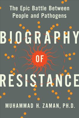 Biography of resistance : the epic battle between people and pathogens /