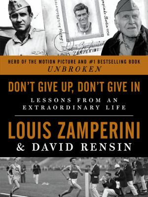 Don't give up, don't give in : lessons from an extraordinary life /
