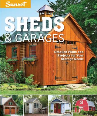 Sunset sheds & garages : detailed plans and projects for your storage needs /