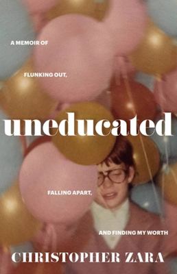 Uneducated : a memoir of flunking out, falling apart, and finding my worth /