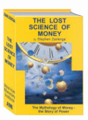 The lost science of money : the mythology of money, the story of power /