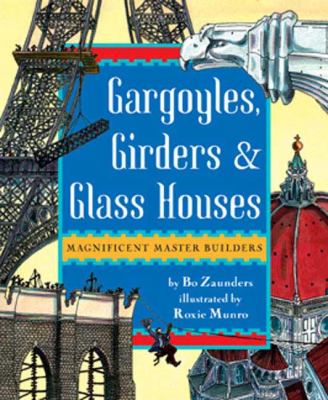 Gargoyles, girders, & glass houses : magnificent master builders /